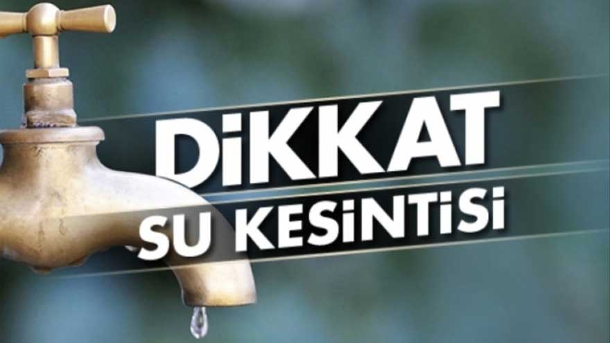 Dikkat! İşte o ilçede su kesintisi yaşanacak