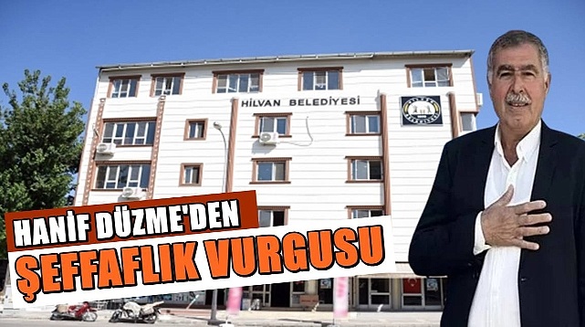 Hanif Düzme: Belediyecilik şeffaf olmayı gerektirir!