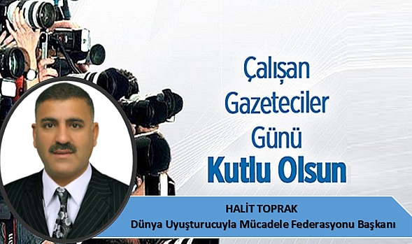 Halit Toprak'tan Çalışan Gazeteci Gününe Özel Mesajı!