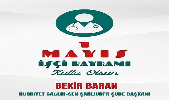 Başkan Bekir Baran: “Sağlık Emekçileri 1 Mayıs’ta Unutulmamalı”