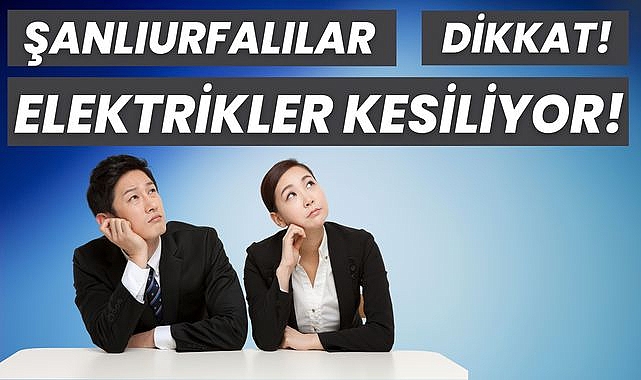 Şanlıurfa’da Elektrik Kesintisi! DEDAŞ Saat ve Mahalleleri Açıkladı
