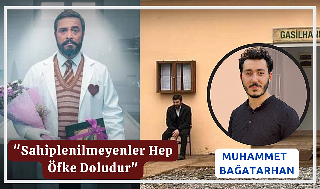 Muhammet BAĞATARHAN: Sahiplenilmeyenler Hep Öfke Doludur