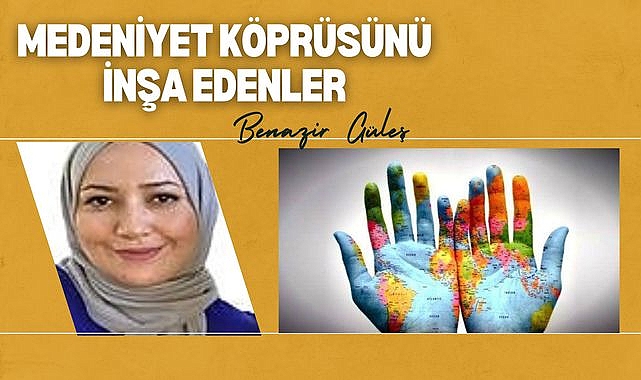 Medeniyet Köprüsünü İnşa Edenler