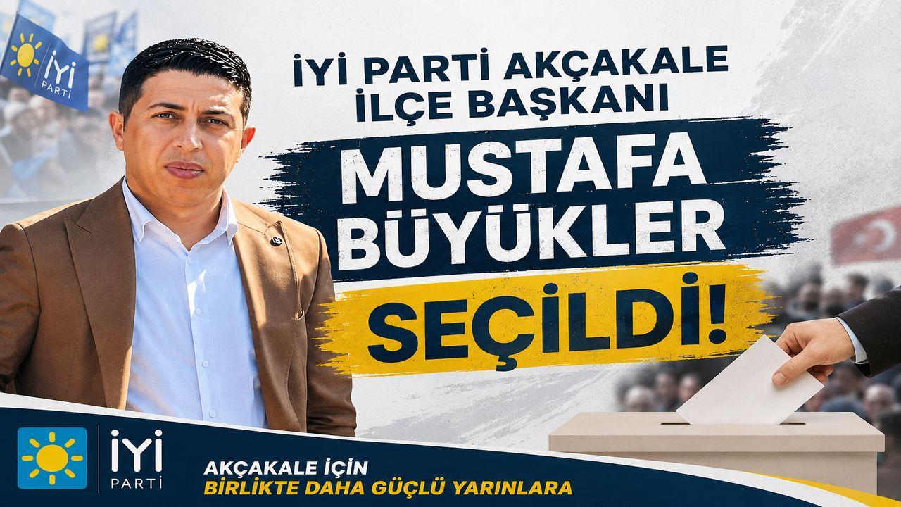 İYİ Parti Akçakale’de Mustafa Büyükler Dönemi!