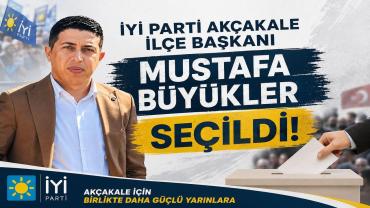 İYİ Parti Akçakale’de Mustafa Büyükler Dönemi!