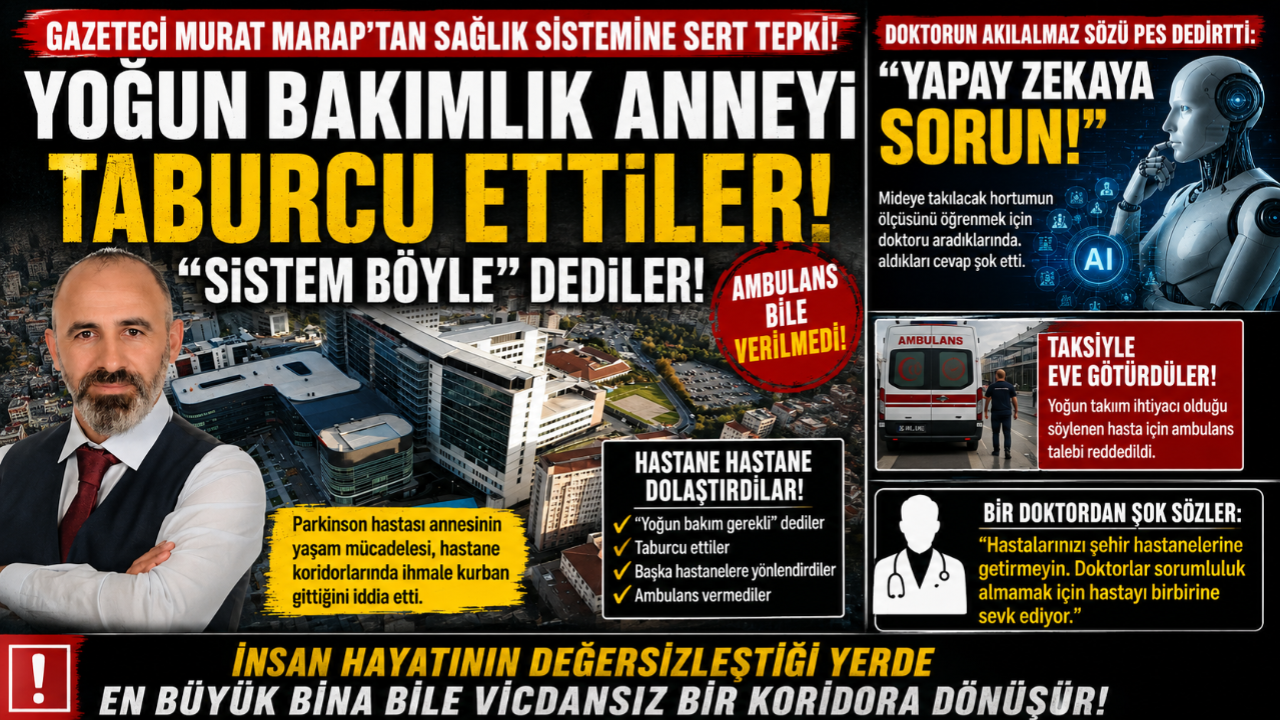 “Merhamet Küçülmüş”: Gazeteci Murat Marap’tan Sağlık Sistemine Çok Sert Çıkış