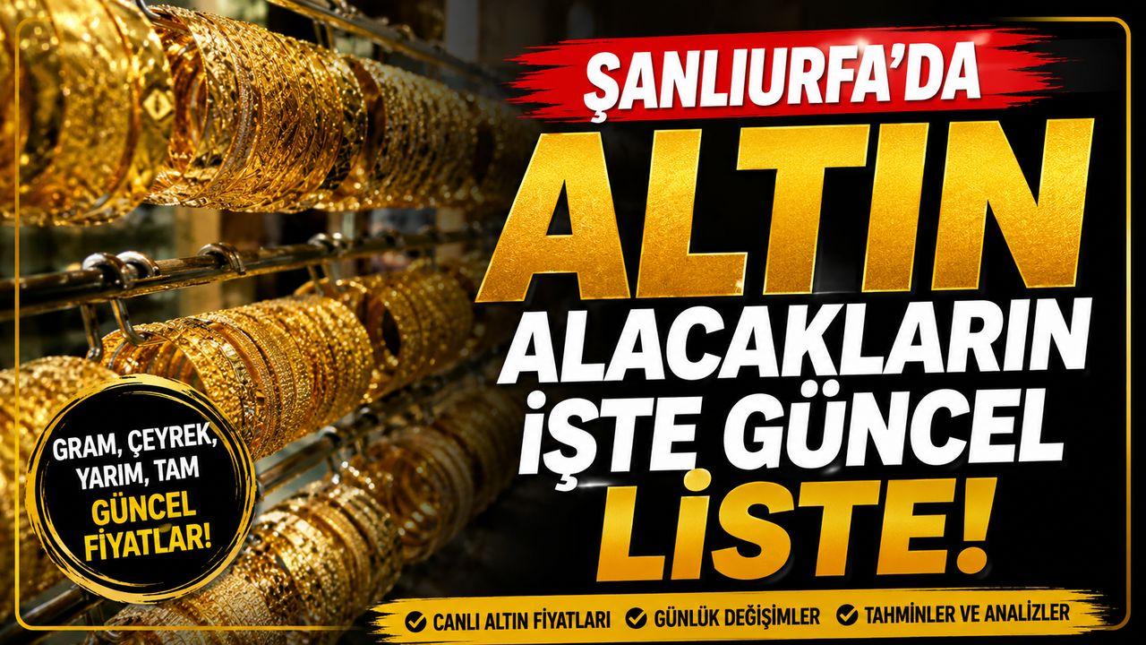 Şanlıurfa’da Altın Fiyatları Değişti! İşte Yeni Liste