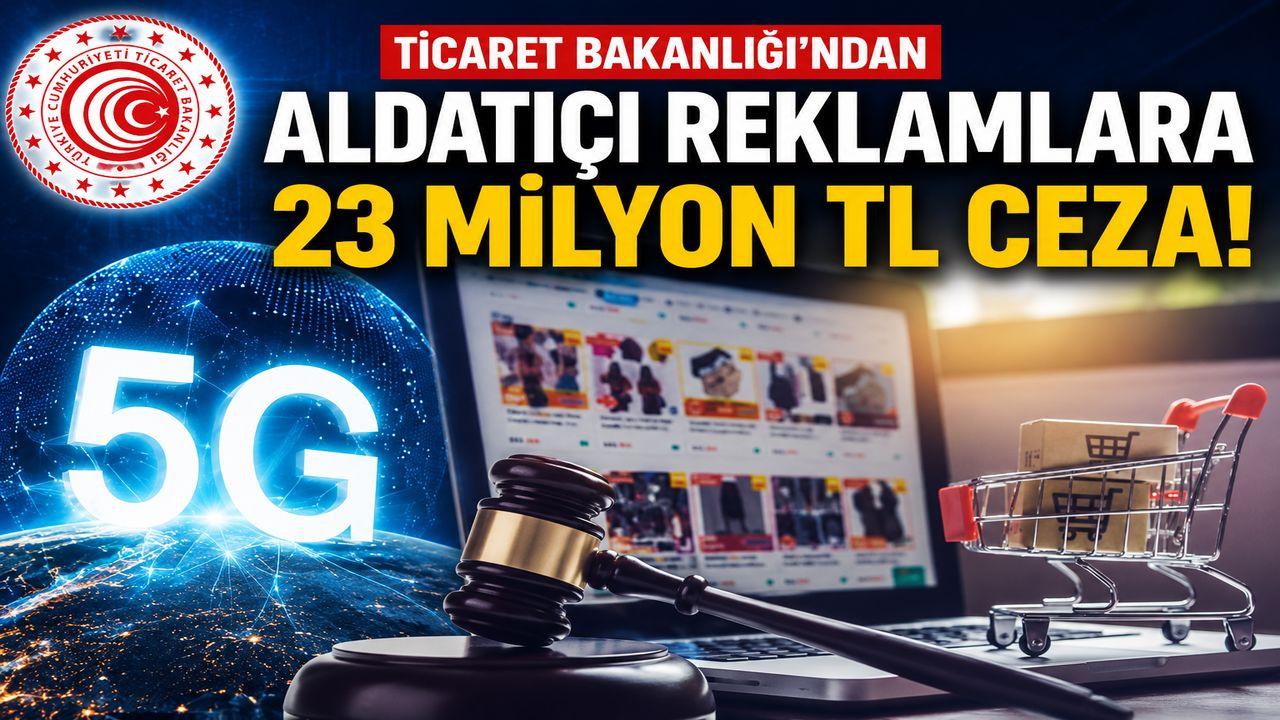 Ticaret Bakanlığı’ndan Aldatıcı Reklamlara 23 Milyon Liralık Ceza