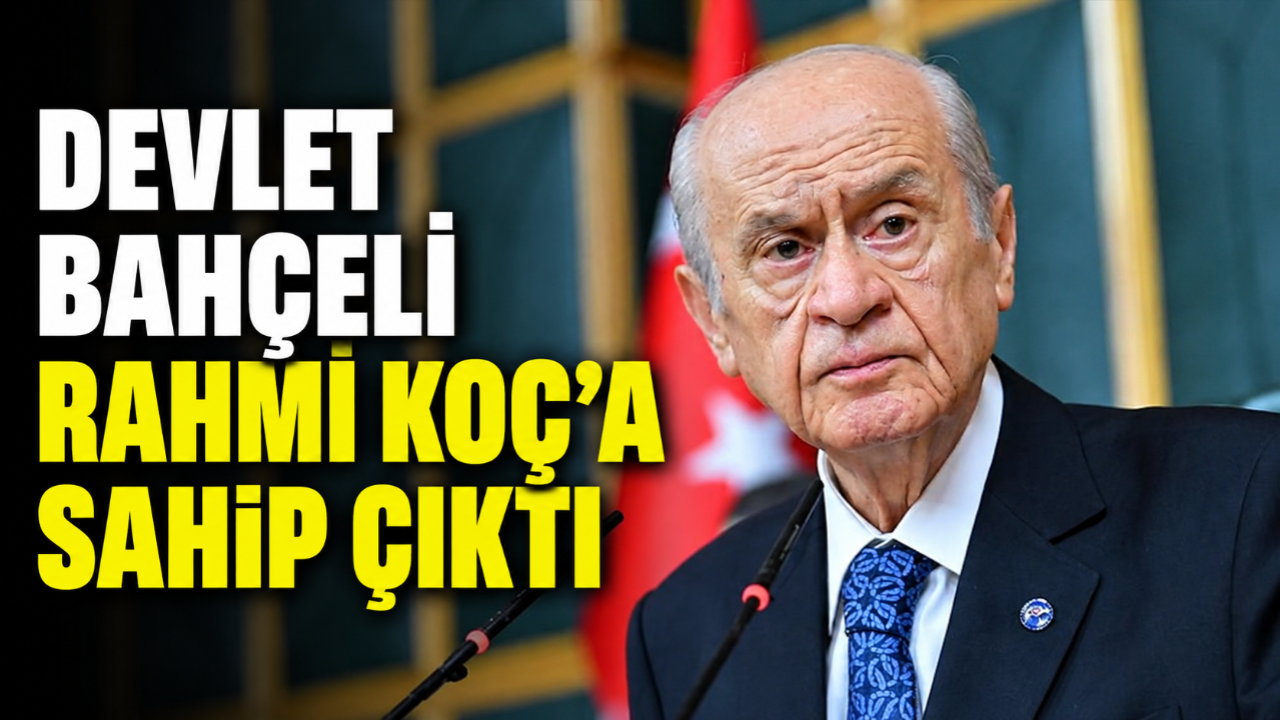 Bahçeli'den Rahmi Koç Savunması Hedef Alınması Kabul Edilemez!