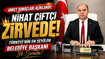 Nihat Çiftçi Türkiye Zirvesinde! En Sevilen Belediye Başkanı Seçildi!