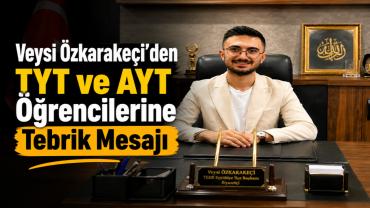 TEDB Eyyübiye İlçe Başkanı ve Siyasetçi Veysi Özkarakeçi’den YKS Mesajı