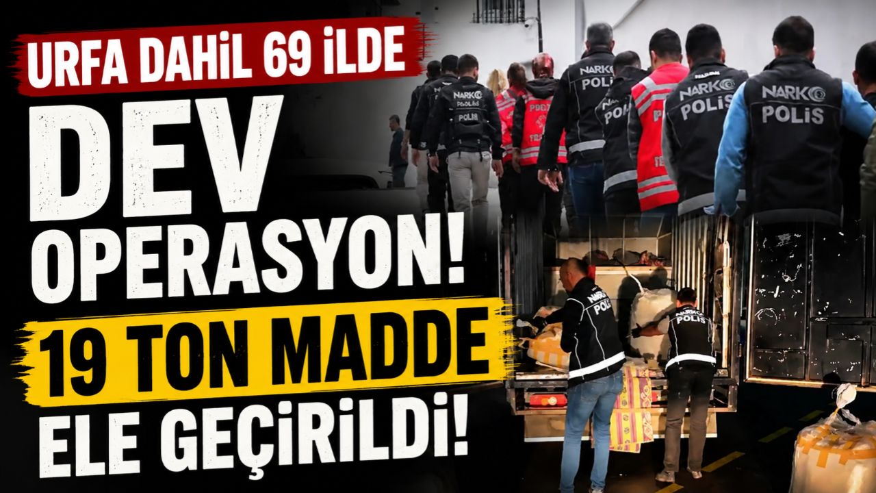 Urfa Dahil 69 İlde Dev Operasyon: 1,9 Ton Madde Ele Geçirildi
