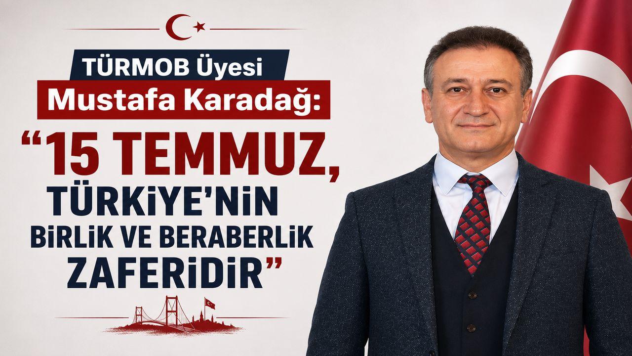TÜRMOB Etik Kurulu Üyesi Mustafa Karadağ'dan 15 Temmuz Mesajı