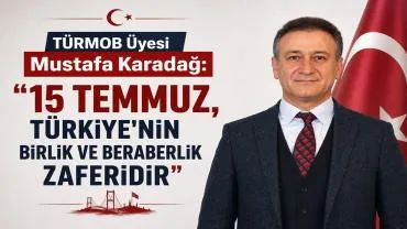 TÜRMOB Etik Kurulu Üyesi Mustafa Karadağ'dan 15 Temmuz Mesajı